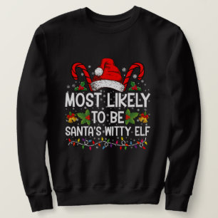 Most Likely To Be Santa's Witty Elf Christmas  Sweatshirt
