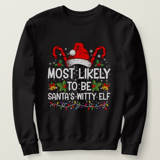 Most Likely To Be Santa's Witty Elf Christmas  Sweatshirt (Design Front)