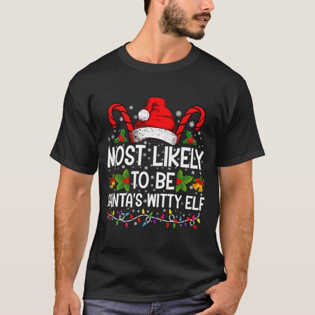 Most Likely To Be Santas Witty Elf Christmas  T-Shirt (Front)