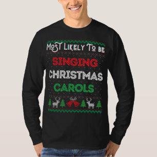 Most Likely To Be Singing Christmas Carols Xmas Sw T-Shirt