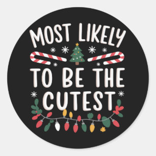 Most Likely To Be The Cutest Family Matching Xmas Classic Round Sticker