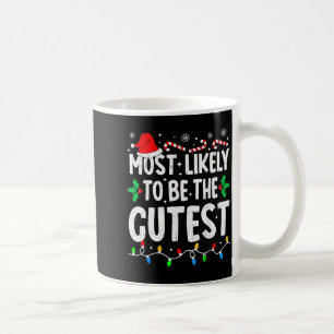 Most Likely To Be The Cutest Funny Family Matching Coffee Mug