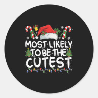 Most Likely To Be The Cutest Matching Christmas  Classic Round Sticker
