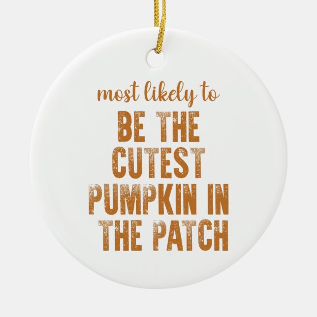 Most Likely To Be The Cutest Pumpkin In The Patch Ceramic Ornament (Front)