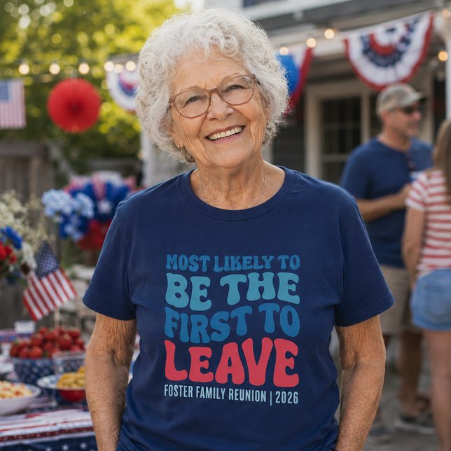 Most Likely To Be the First to Leave Custom  T-Shirt (July 4th Custom Shirts)