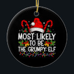 Most Likely To Be The Grumpy Elf Funny Xmas Ceramic Ornament<br><div class="desc">Most Likely To Be The Grumpy Elf Funny Xmas</div>