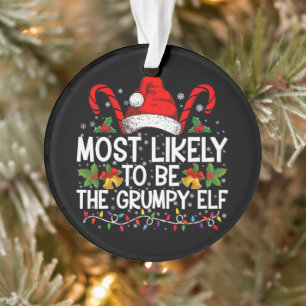 Most Likely To Be The Grumpy Elf Funny Xmas Ornament