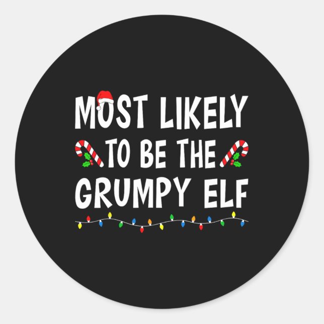 Most Likely To Be The Grumpy Elf Xmas Funny Family Classic Round Sticker (Front)