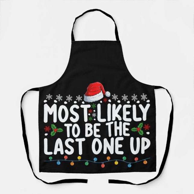 Most Likely To Be The Last One Up Christmas Apron (Front)
