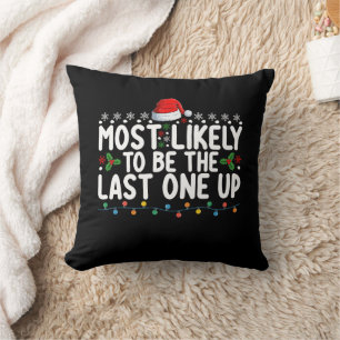 Most Likely To Be The Last One Up Christmas Cushion