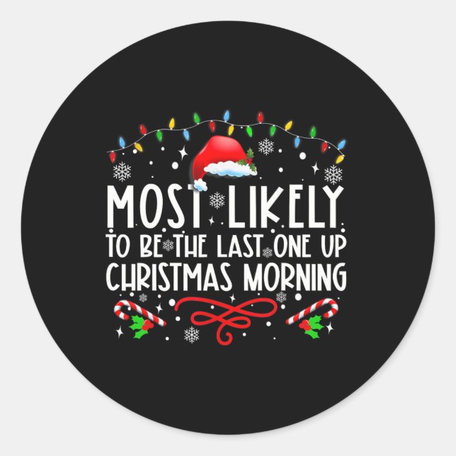 Most Likely To Be The Last One Up Christmas Mornin Classic Round Sticker (Front)