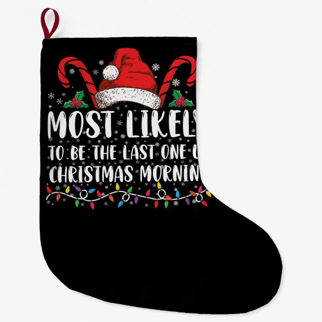 Most Likely To Be The Last One Up Christmas Mornin Large Christmas Stocking (Front)