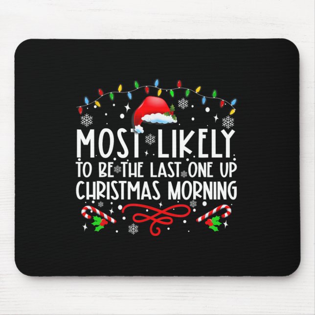 Most Likely To Be The Last One Up Christmas Mornin Mouse Pad (Front)