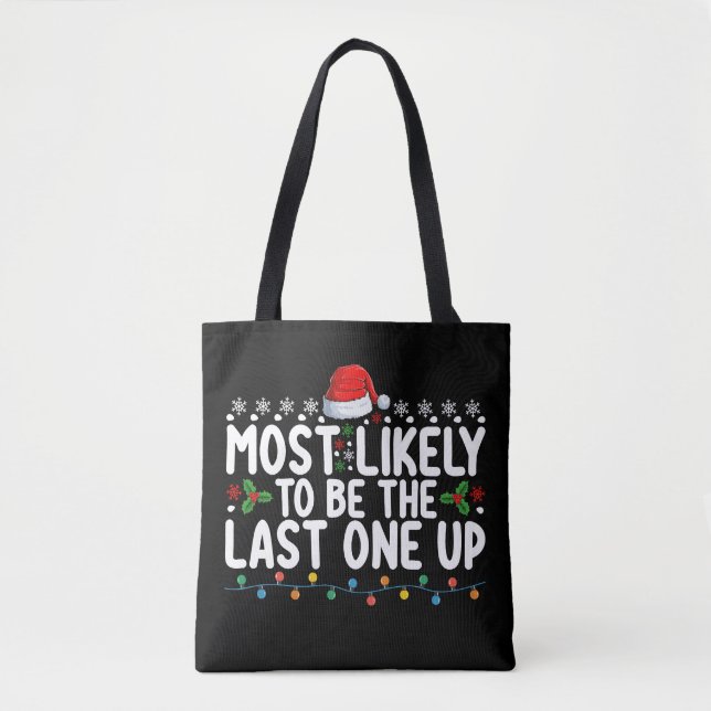 Most Likely To Be The Last One Up Christmas Tote Bag (Front)