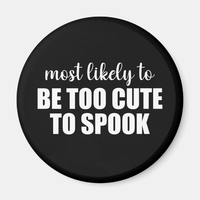 Most Likely To Be Too Cute To Spook Halloween Magnet (Front)