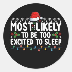 Most Likely To Be Too Excited To Sleep Christmas Classic Round Sticker
