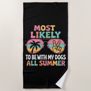 Most Likely To Be With My Dogs All Summer Teacher Beach Towel