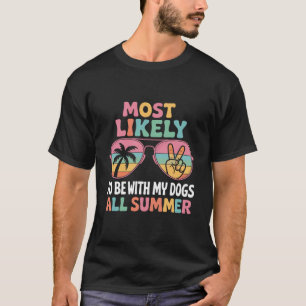 Most Likely To Be With My Dogs All Summer Teacher T-Shirt
