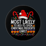 Most Likely To Beg To Open Christmas Presents  7.5 Cm Round Badge<br><div class="desc">Most Likely To Beg To Open Christmas Presents Early Pyjamas</div>