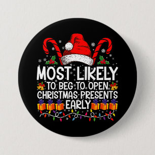 Most Likely To Beg To Open Christmas Presents  7.5 Cm Round Badge