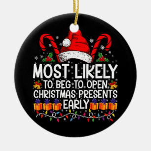 Most Likely To Beg To Open Christmas Presents  Ceramic Ornament