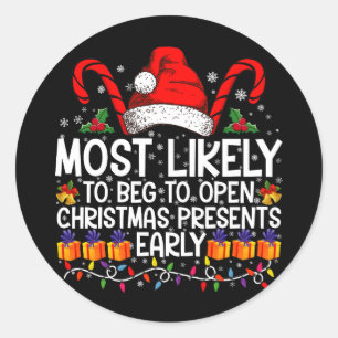 Most Likely To Beg To Open Christmas Presents Classic Round Sticker