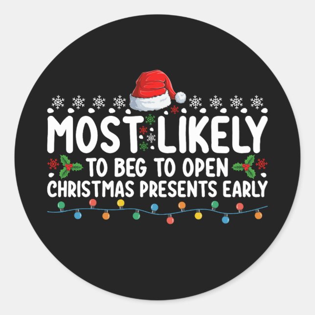 Most Likely To Beg To Open Christmas Presents Earl Classic Round Sticker (Front)