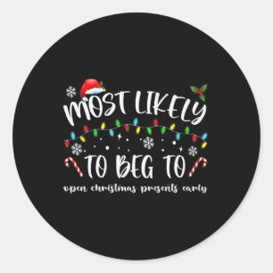 Most Likely To Beg To Open Christmas Presents Earl Classic Round Sticker