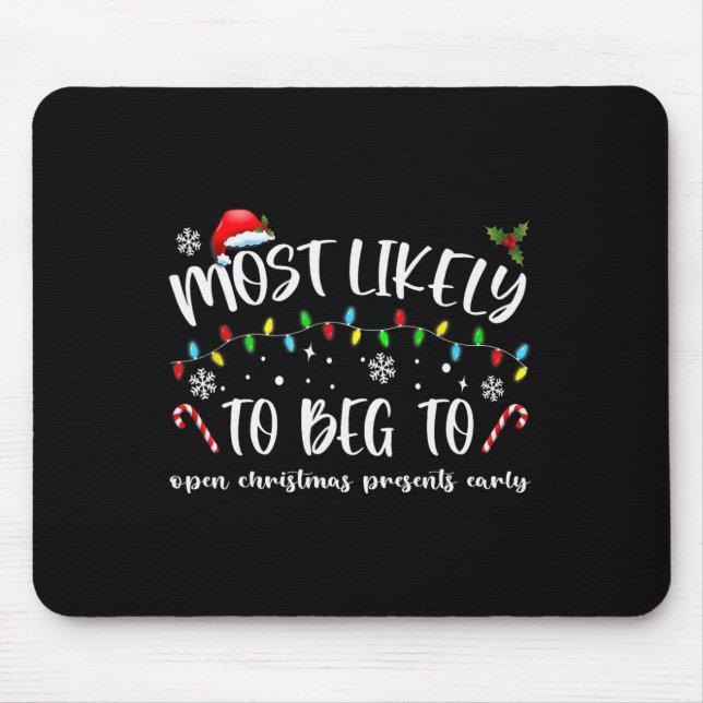 Most Likely To Beg To Open Christmas Presents Earl Mouse Pad (Front)