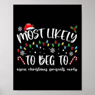 Most Likely To Beg To Open Christmas Presents Earl Poster