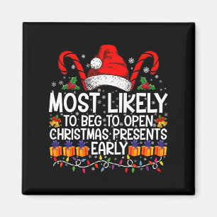 Most Likely To Beg To Open Christmas Presents Magnet