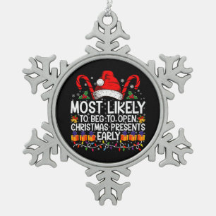 Most Likely To Beg To Open Christmas Presents  Snowflake Pewter Christmas Ornament