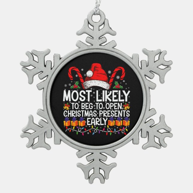 Most Likely To Beg To Open Christmas Presents  Snowflake Pewter Christmas Ornament (Front)