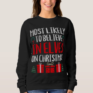 MOST LIKELY TO BELIEVE IN ELVES ON CHRISTMAS FUNNY SWEATSHIRT