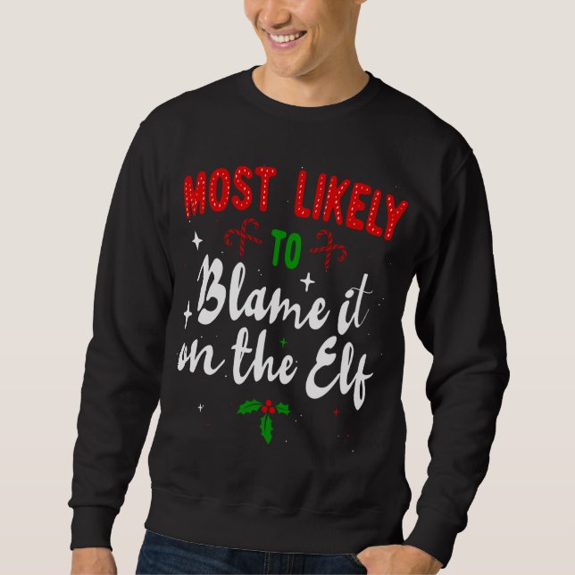 Most likely to Blame it On the Elf Christmas Famil Sweatshirt (Front)