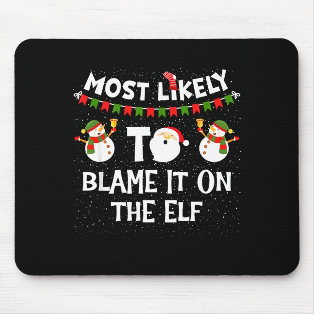 Most Likely To Blame It On The Elf Funny Christmas Mouse Pad (Front)
