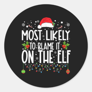 Most Likely To Blame It On The Elf Santa Family Ch Classic Round Sticker