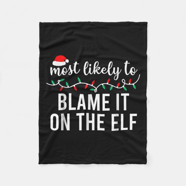Most Likely To Blame It On The Elf Santa Family Ch Fleece Blanket (Front)