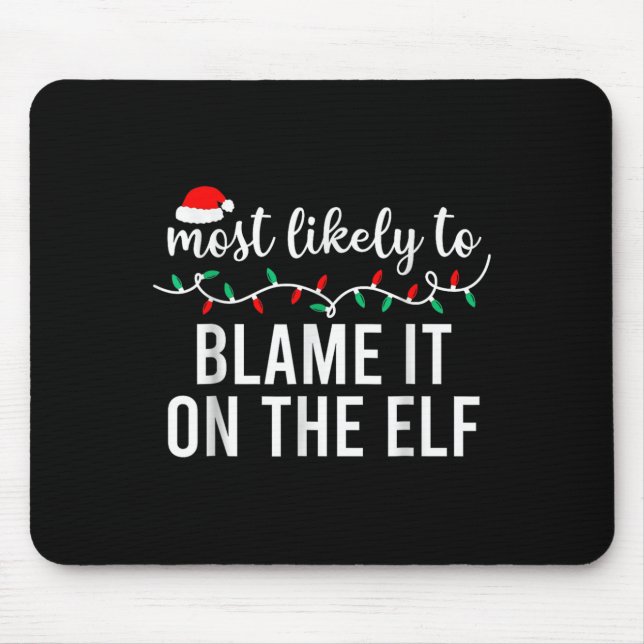 Most Likely To Blame It On The Elf Santa Family Ch Mouse Pad (Front)