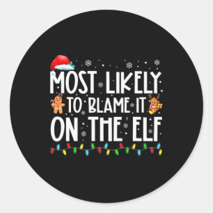 Most Likely To Blame It On The Elf Santa Family Xm Classic Round Sticker