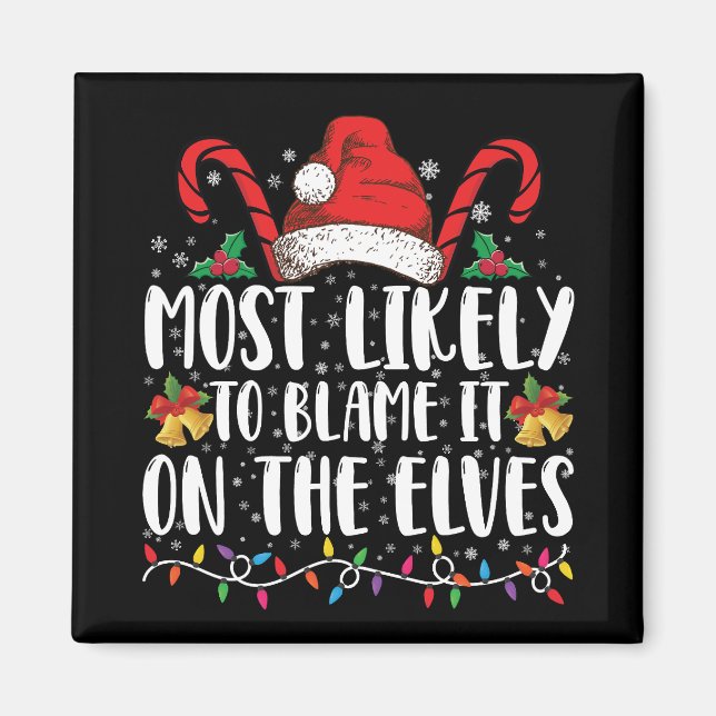 Most Likely To Blame It On The Elves Christmas Magnet (Front)
