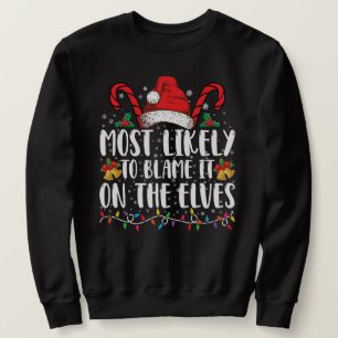 Most Likely To Blame It On The Elves Christmas Sweatshirt