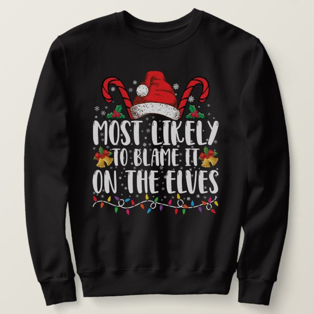 Most Likely To Blame It On The Elves Christmas Sweatshirt (Design Front)