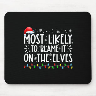 Most Likely To Blame It On The Elves Fun Christmas Mouse Pad