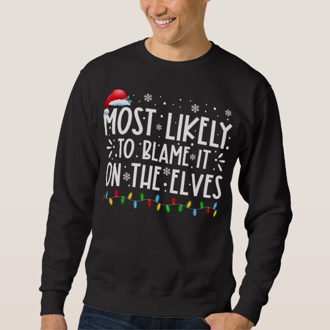 Most Likely To Blame It On The Elves Funny Christm Sweatshirt (Front)