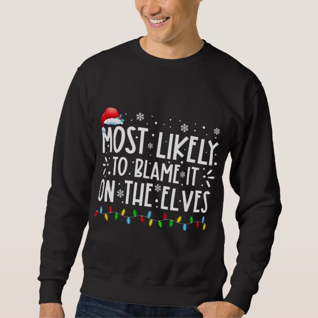 Most Likely To Blame It On The Elves Funny Christm Sweatshirt (Front)