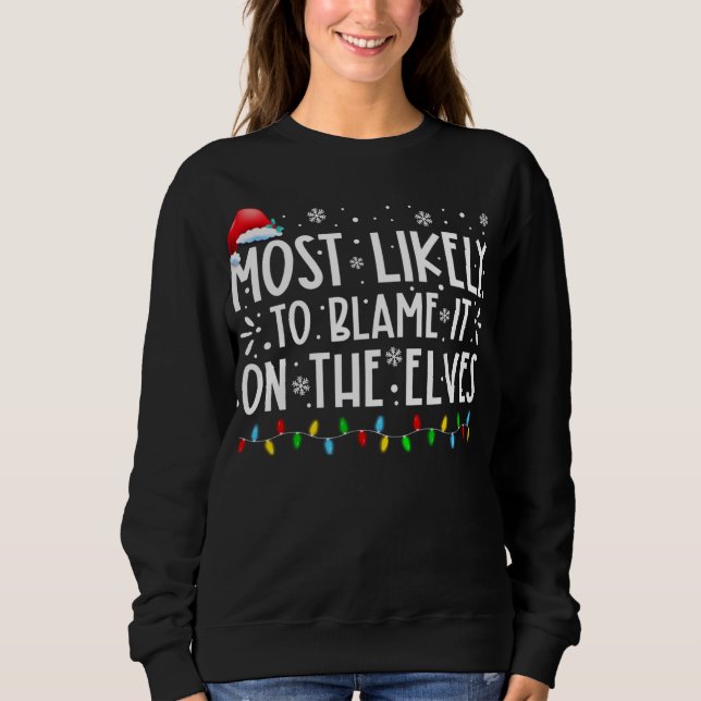 Most Likely To Blame It On The Elves Funny Christm Sweatshirt (Front)