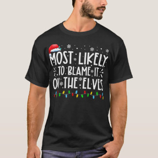 Most Likely To Blame It On The Elves Funny Christm T-Shirt