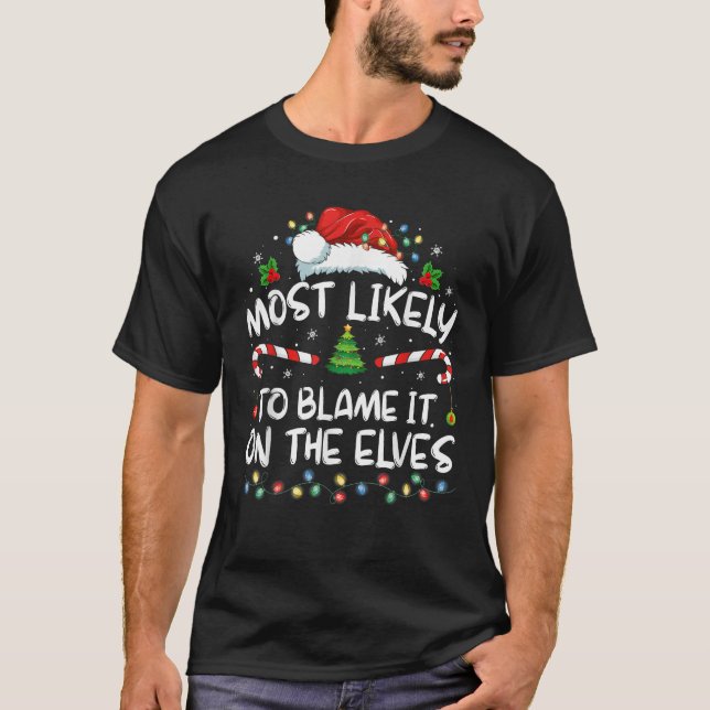 Most Likely To Blame It On The Elves Funny Christm T-Shirt (Front)