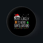 Most Likely To Boss Santa Around Christmas Matchin 6 Cm Round Badge<br><div class="desc">Most Likely To Boss Santa Around Christmas Matching Pajamas</div>